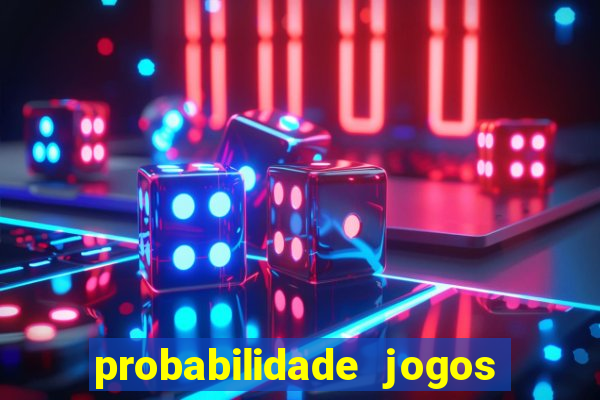probabilidade jogos de hoje